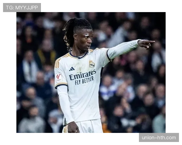 卡马文加传球成功率创新高，成为皇马中场稳定保障